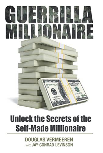 Guerrilla Millionaire: Unlock the Secrets of the Self-Made Millionaire