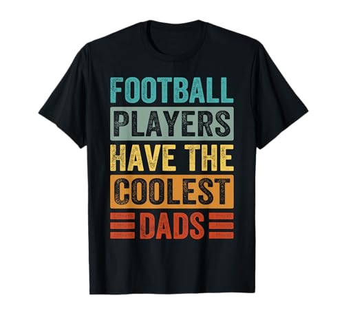 Football Players Have The Coolest Dads - Funny Father T-Shirt