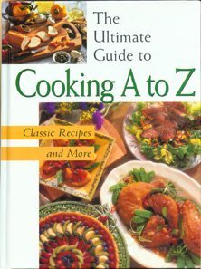 The Ultimate Guide to Cooking A to Z: Classic recipes and more