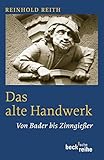  Das alte Handwerk: Von Bader bis Zinngießer (Beck\'sche Reihe)