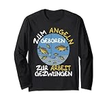Zum Angeln Geboren Zur Arbeit Gezwungen Fisch Angler Langarmshirt