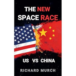 The New Space Race - US vs China Audiobook By Richard Murch cover art