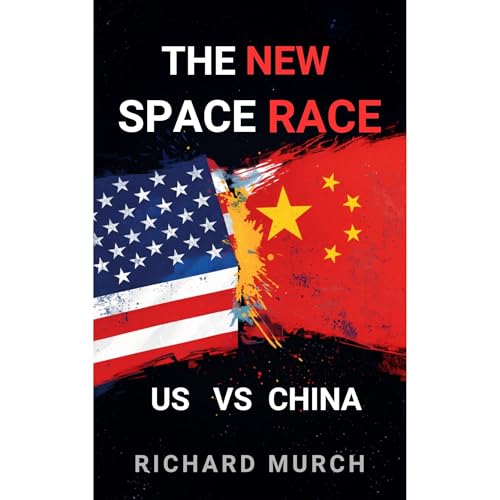 The New Space Race - US vs China Audiobook By Richard Murch cover art