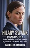 HILARY SWANK BIOGRAPHY: From Trailer Parks to Two Oscars – A Journey of Grit, Grace, and Glory (English Edition)