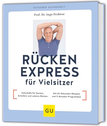 Rücken Express für Vielsitzer: Soforthilfe für Nacken, Schultern und unteren Rücken / Mit 60-Sekunden-Ritualen und 5-Minuten-Programmen (GU Ratgeber Gesundheit)