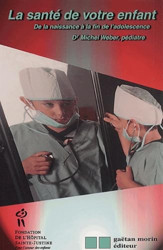Sante de votre enfant (La): DE LA NAISSANCE A LA FIN DE L'ADOLESCENCE weber michel l.