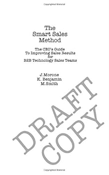 The Smart Sales Method: Draft Version: A Statistically Supported Sales Method For B2B Technology Sales