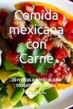 Comida mexicana con Carne: 20 recetas auténticas para conquistar tu paladar