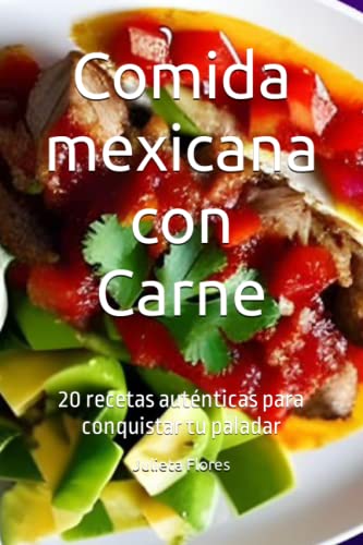 Comida mexicana con Carne: 20 recetas auténticas para conquistar tu paladar