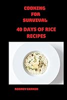 Cooking for Survival: 40 days of Rice Recipes B08DDJPK2N Book Cover