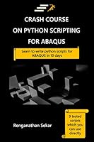 Crash Course on Python Scripting for ABAQUS: Learn to write python scripts for ABAQUS in 10 days 1724801317 Book Cover