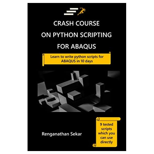 Crash Course on Python Scripting for ABAQUS: Learn to write python scripts for ABAQUS in 10 days