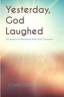Yesterday, God Laughed: 33 Lessons on Becoming More God Conscious 153056297X Book Cover
