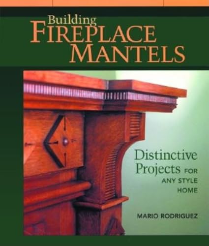 Building Fireplace Mantels: Distinctive Projects for Any Style Home