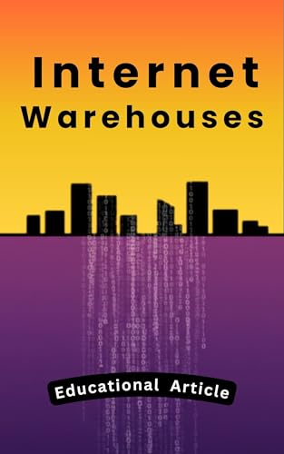 Internet Warehouses : The Hidden Buildings That Keep the Internet Running Around the Globe