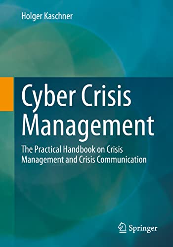 Cyber Crisis Management: The Practical Handbook on Crisis Management and Crisis Communication