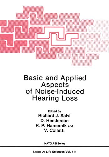 Basic and Applied Aspects of Noise-Induced Hearing Loss (NATO Science Series A:, 111)