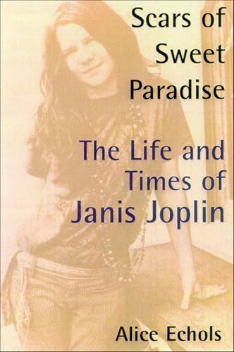 Scars of Sweet Paradise: The Life and Times of Janis Joplin