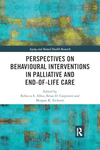 Perspectives on Behavioural Interventions in Palliative and End-of-Life Care (Aging and Mental Health Research)