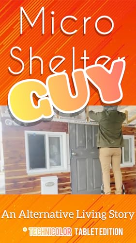 Micro Shelter Guy: An Alternative Living Story *Full Color Tablet