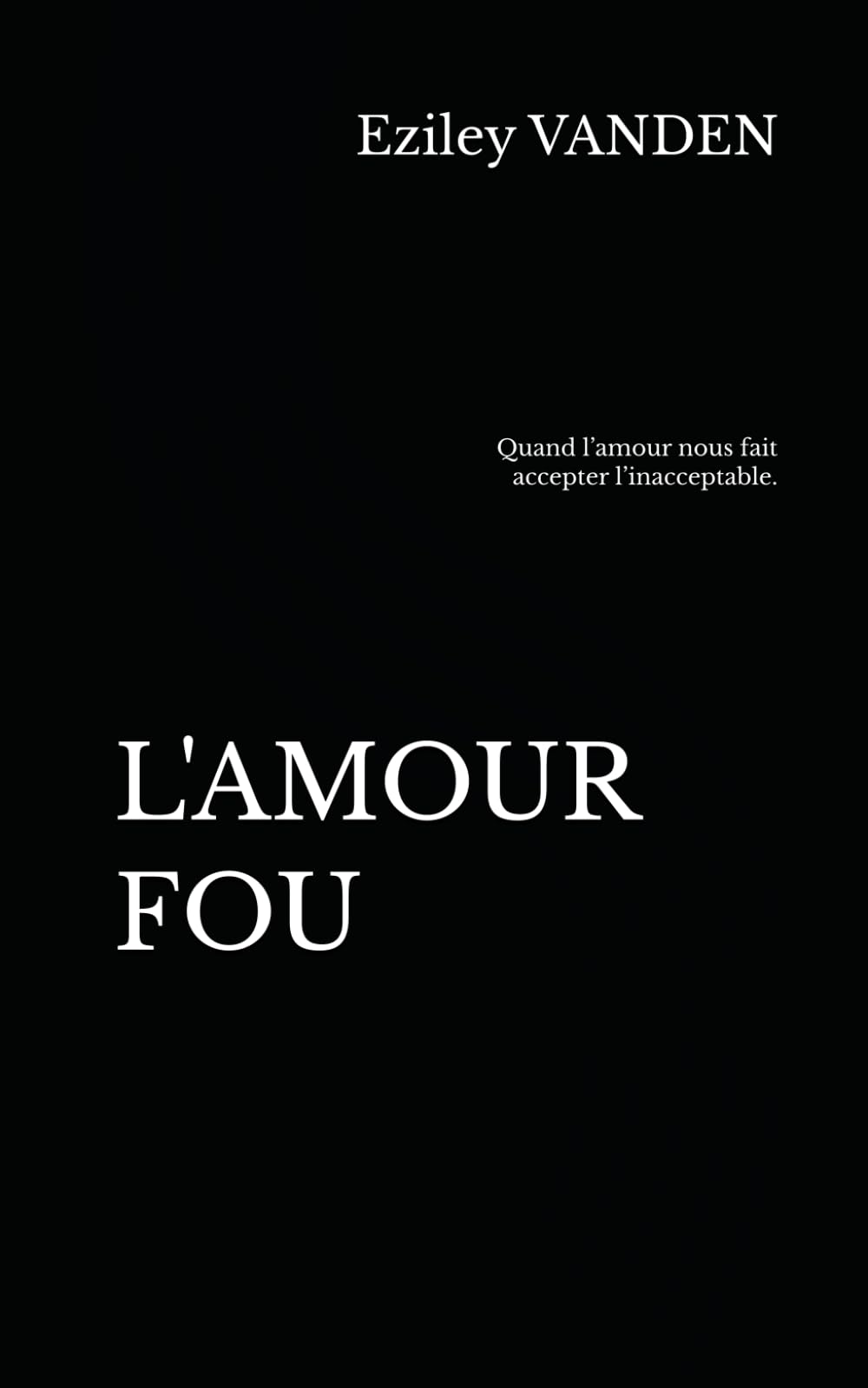L’AMOUR FOU: Quand l’amour nous fait accepter l’inacceptable.