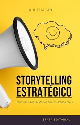 Storytelling: Transforme suas histórias em resultados reais: Como...