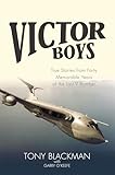 Victor Boys: True Stories from Forty Memorable Years of the Last V Bomber (The Jet Age Series Book 8)