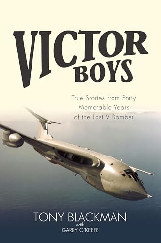 Victor Boys: True Stories from Forty Memorable Years of the Last V Bomber (The Jet Age Series Book 8)