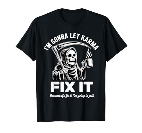 I'm Gonna Let Karma Fix It Because I Fit it I'm Going To T�V���c