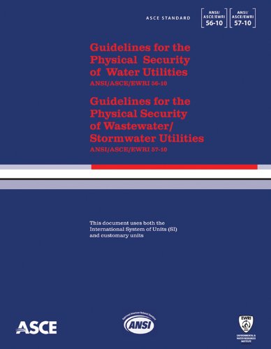 Guidelines for the Physical Security of Water Utilities (ASCE/EWRI 56-10) and Guidelines for the Physical Security...
