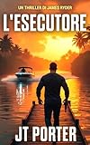  L\'Esecutore: Un Thriller D\'Azione di James Ryder (Thriller di James Ryder Vol. 2)