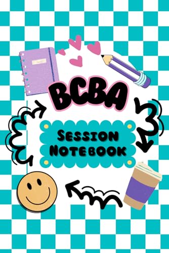 BCBA Session Notebook: Cute Smiley Face and Teal: The Organizational Notebook for Board Certified Behavior Analysts
