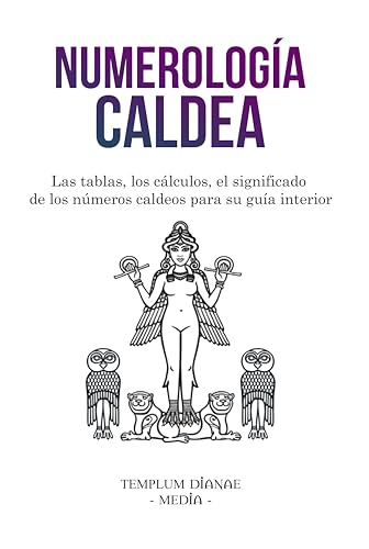Numerología Caldea: Las tablas, los cálculos, el significado de los números caldeos para su guía interior (los secretos de la numerología nº 1) (Spanish Edition)