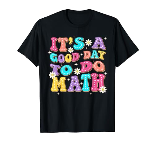 It's A Good Day To Do Math Teachers Women Kids Funny Math Maglietta