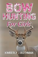 Bow Hunting for Girls (Girls in Nature - A Journey of Discovery) B0BMZKL5QJ Book Cover