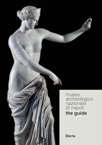 Museo Archeologico Nazionale Di Napoli. The Guide Museo Archeologico Nazionale Di Napoli. The Guide