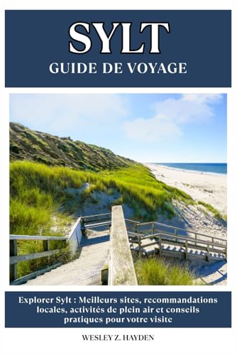 SYLT GUIDE DE VOYAGE: Meilleurs sites, recommandations locales, activités de plein air et conseils pratiques pour votre visite