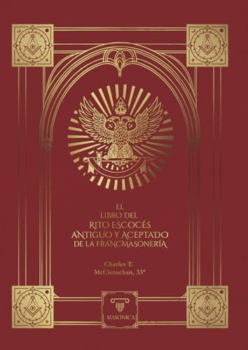 Imagen de El Libro del Rito Escocés Antiguo y Aceptado de la Francmasonería : Que contiene instrucciones de todos los grados del tercero al