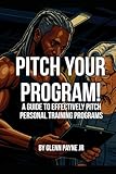 Pitch Your Program!: A Guide to Effectively Pitch Personal Training Programs (Faster Stronger Wiser Training)