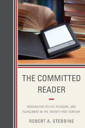The Committed Reader: Reading for Utility, Pleasure, and Fulfillment in the Twenty-First Century book cover