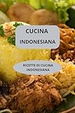 CUCINA INDONESIANA: RICETTE DI CUCINA INDONESIANA - Sapori asiatici autentici - Gastronomia asiatica