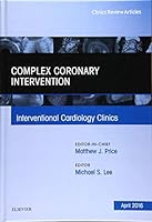 Complex Coronary Intervention, an Issue of Interventional Cardiology Clinics: Volume 5-2 0323417590 Book Cover