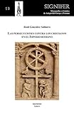  Las persecuciones contra los cristianos en el Imperio Romano (Signifer. Monografías y Estudios de la Antigüedad Griega y Romana)