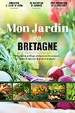  Mon Jardin en Bretagne: Journal De Bord Du Jardinage Pratique Et Convivial Pour Les Amateurs De Légumes, De Fruits Et De Plantes Locales  Documentez ... Verdure  Cultiver Des Légumes En S\'amusant