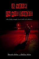 A Walk In His Shoes: One family's struggle. A son's battle with addiction. 1517768721 Book Cover