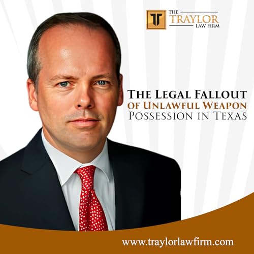 The Legal Fallout of Unlawful Weapon Possession in Texas