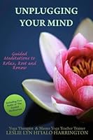 Unplugging Your Mind: Guided Meditations to Relax, Rest and Renew 1985827867 Book Cover