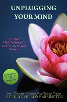 Paperback Unplugging Your Mind: Guided Meditations to Relax, Rest and Renew Book