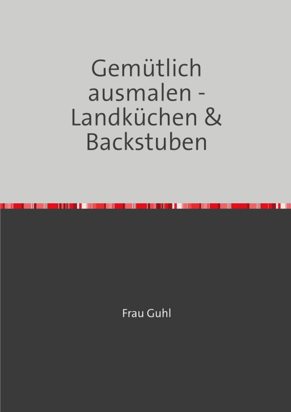 Gemütlich ausmalen - Landküchen & Backstuben: 45 nostalgische Ausmalmotive wie früher - Für Erwachsene & Senioren