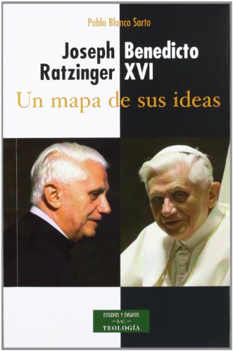 Joseph Ratzinger, Benedicto Xvi : Un Mapa De Sus Ideas
